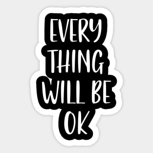 Everything will be Ok - Every thing will be Okay Sticker